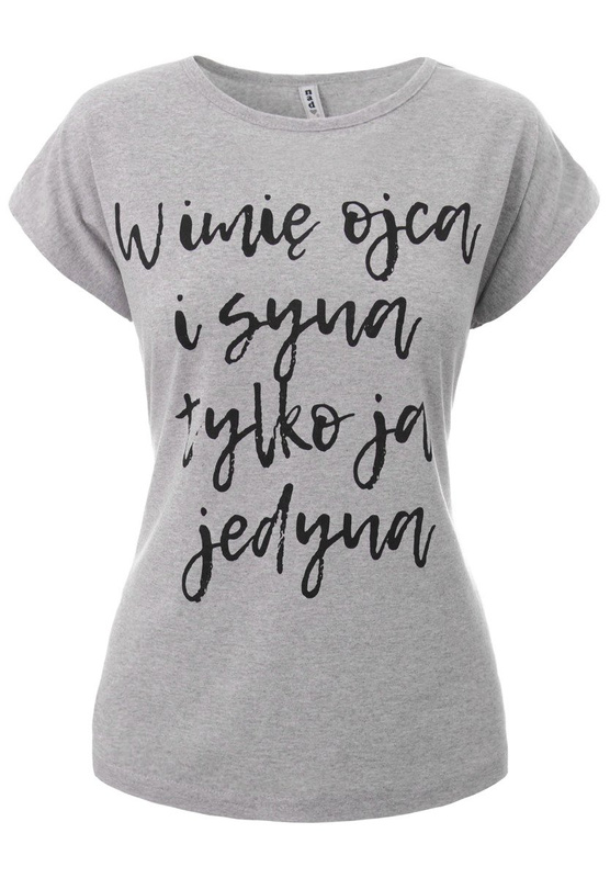 Damska Koszulka Krótki Rękaw T-Shirt Nadruk  "W imię Ojca I Syna Tylko Ja Jedyna" Szara